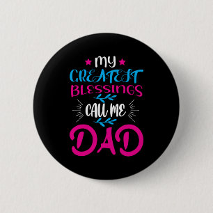 Daddy Gift My Greatest Blessings Call Me Dad 6 Cm Round Badge