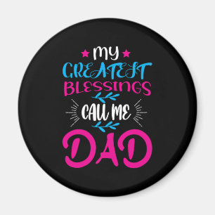 Daddy Gift My Greatest Blessings Call Me Dad Magnet