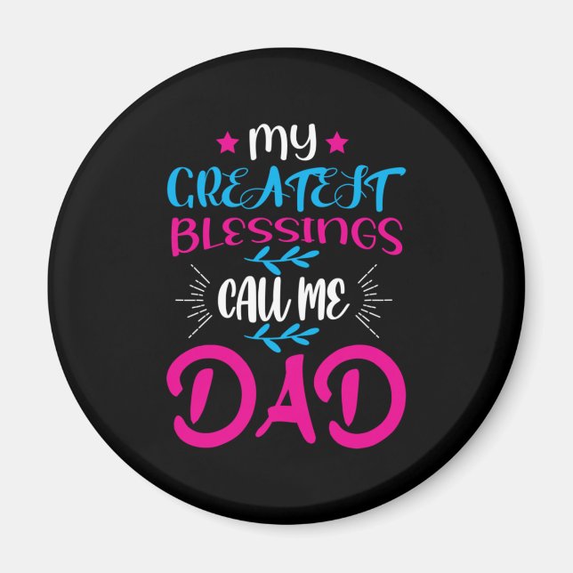 Daddy Gift My Greatest Blessings Call Me Dad Magnet (Front)