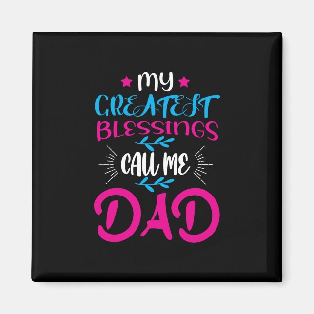 Daddy Gift My Greatest Blessings Call Me Dad Magnet (Front)