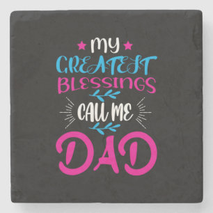 Daddy Gift My Greatest Blessings Call Me Dad Stone Coaster