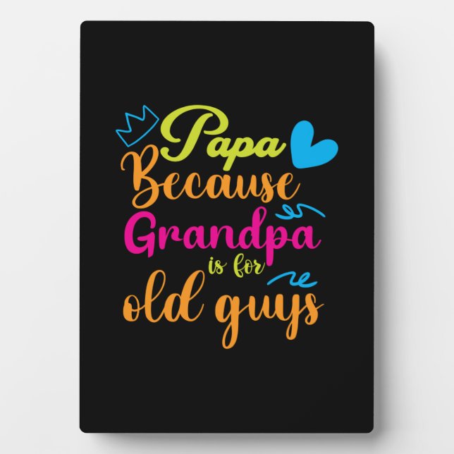 Daddy Gift Papa Because Grandpa Is For Old Guys Plaque (Front)