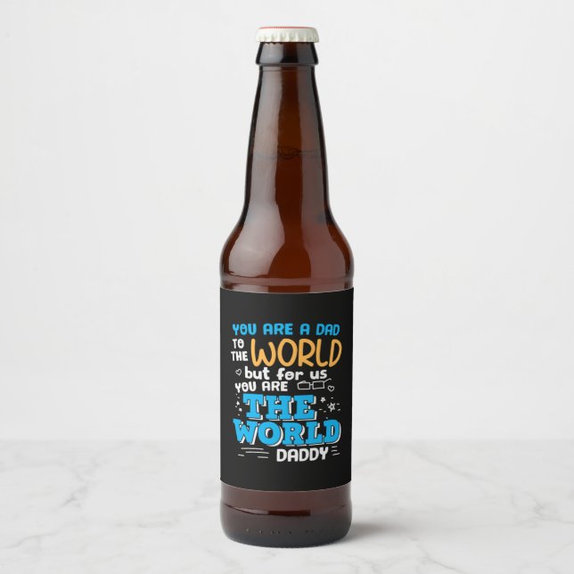 Daddy Gift You Are The World Daddy Beer Bottle Label (Front)