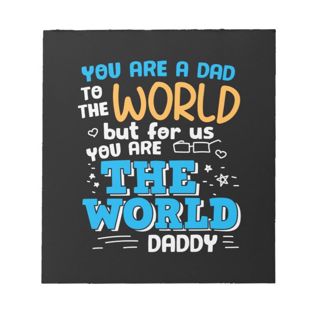 Daddy Gift You Are The World Daddy Notepad (Front)
