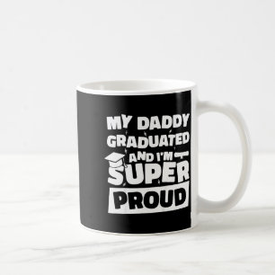 Daddy graduated and super proud graduated dad coffee mug