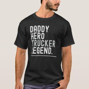 Daddy Hero Trucker Legend Birthday Christmas T-Shirt
