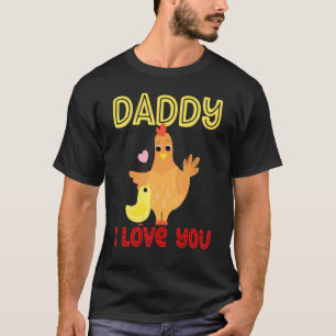 Daddy I Love You Chicken Chicks Kids Father's Day  T-Shirt