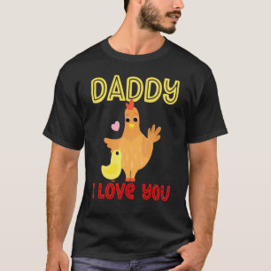 Daddy I Love You Chicken Chicks Kids Father's Day  T-Shirt