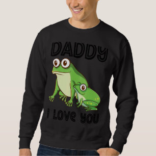 Daddy I Love You Frog Toad Kids Father's Day Boy Sweatshirt