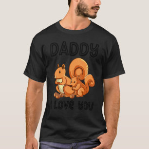 Daddy I Love You Squirrel Kids   Father's Day Boy  T-Shirt