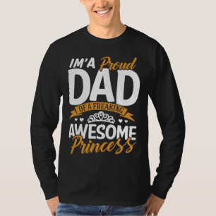 Daddy  I m A Proud Dad Freaking Awesome Princess F T-Shirt