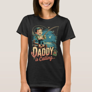 Daddy Is Calling Fishing Dad Sarcasm Sarcastic Fat T-Shirt