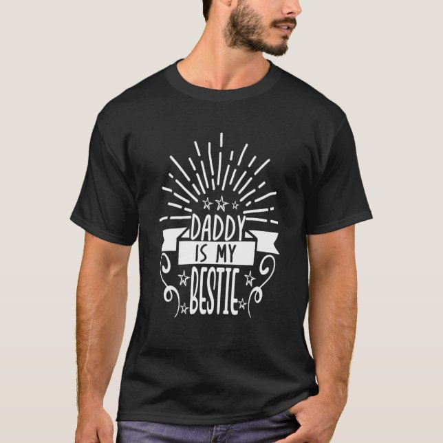 Daddy Is My Bestie  25 T-Shirt (Front)