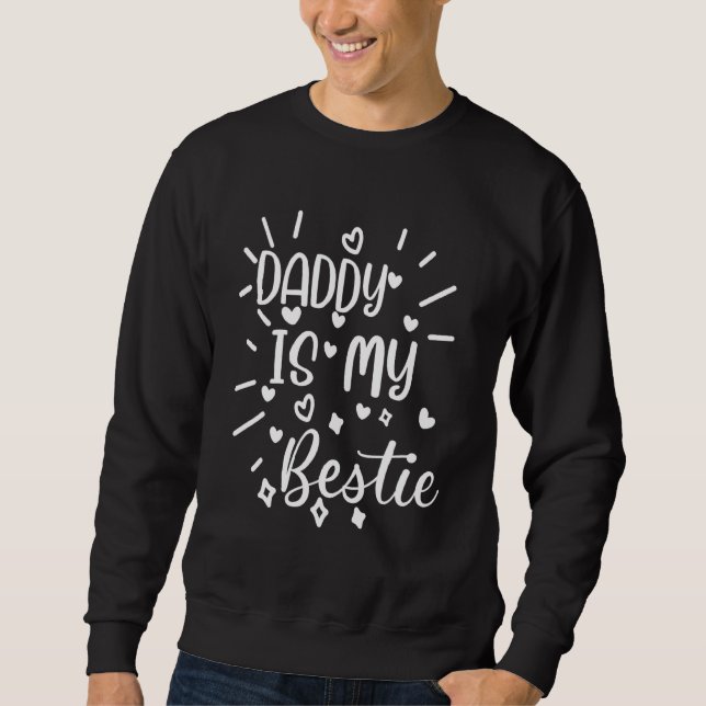 Daddy Is My Bestie  26 Sweatshirt (Front)