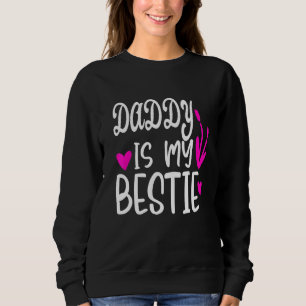 Daddy Is My Bestie  7 Sweatshirt