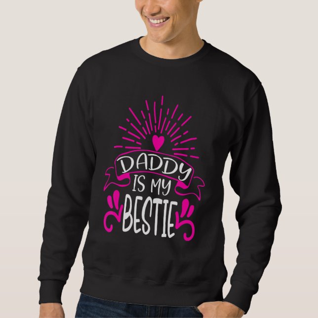Daddy Is My Bestie Fathers Day 11 Sweatshirt (Front)