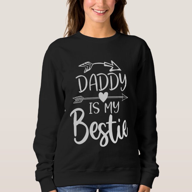 Daddy Is My Bestie Fathers Day 24 Sweatshirt (Front)