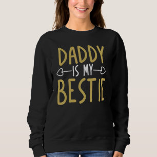 Daddy Is My Bestie Fathers Day 6 Sweatshirt