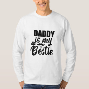 Daddy is My Bestie, Special Bond with Your Dad T-Shirt