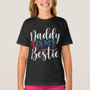 Daddy is my bestie T-Shirt
