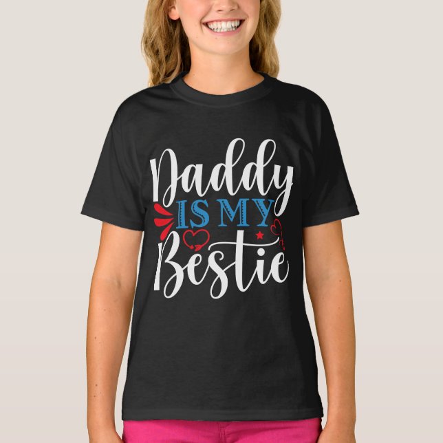 Daddy is my bestie T-Shirt (Front)