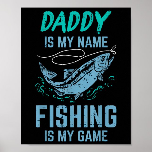 Daddy Is My Name Fishing My Game Funny Angler Dad  Poster (Front)