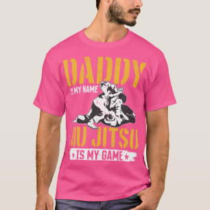 Daddy Is My Name Jiu Jitsu Is My Game - Jiu Jitsu  T-Shirt