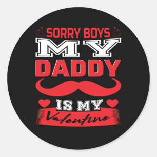 Daddy Is My Valentine Sorry Boys Valentine's Day Classic Round Sticker
