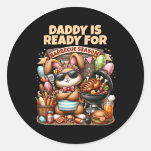Daddy Is Ready For Grilling Season Easter Bunny Bb Classic Round Sticker