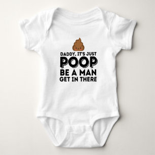 Daddy, It's Just Poop Be A Man Baby Bodysuit