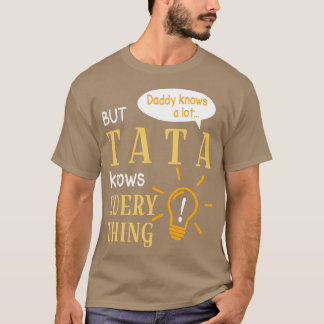 Daddy Knows A Lot But Tata Knows Everything Happy T-Shirt