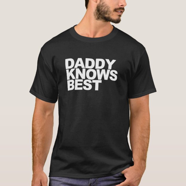 Daddy Knows Best T-Shirt (Front)