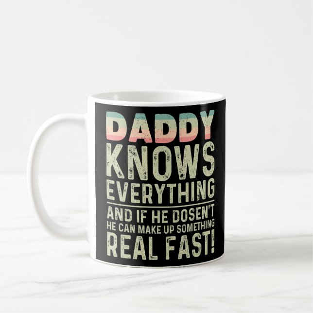 Daddy Knows Everything If He Doesn't Know Fathers  Coffee Mug (Left)
