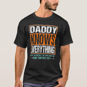 Daddy Knows Everything If He Doesnt Know Fathers D T-Shirt