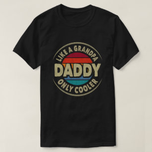 Daddy Like a Grandpa Only Cooler Fathers Day Gift  T-Shirt