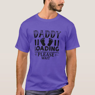 Daddy loading please wait01 T-Shirt