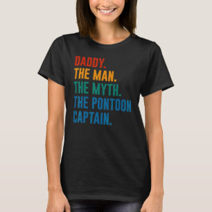 Daddy Man Myth Pontoon Captain  Dad Pontoon T-Shirt