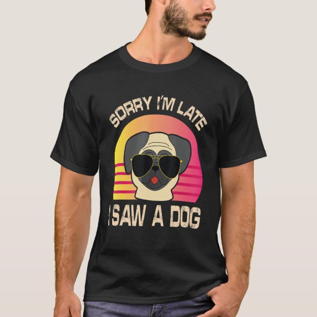 Daddy Mummy Sorry I'm Late I Saw A Dog Son Daughte T-Shirt (Front)