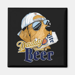 Daddy Needs A Beer Funny Father Dad Drinking Humou Magnet