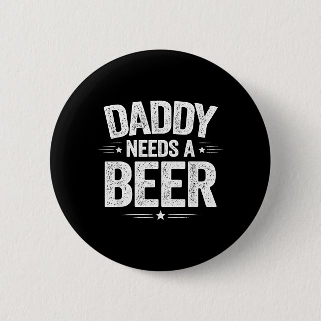 Daddy Needs A Beer Funny Sarcastic Dad Jokes 6 Cm Round Badge (Front)