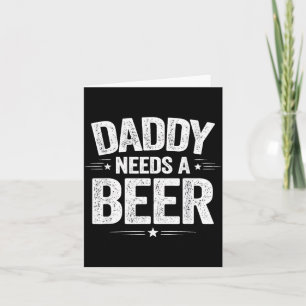 Daddy Needs A Beer Funny Sarcastic Dad Jokes Card