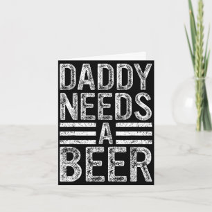 Daddy needs a beer retro funny men drinking dad card