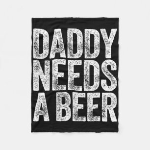 Daddy Needs A Beer Shirt Funny Men Drinking Dad Fa Fleece Blanket