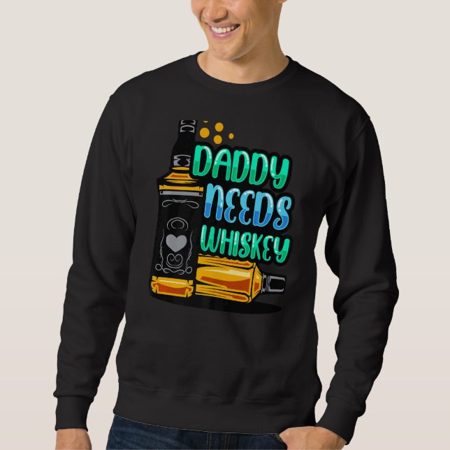 Daddy Needs Whiskey Drinking Mum Dad Shots Drinks  Sweatshirt (Front)