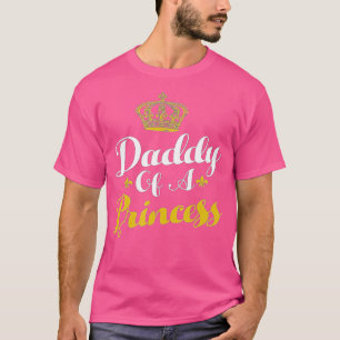 Daddy Of A Princess  Funny Fathers Day For Dad  T-Shirt