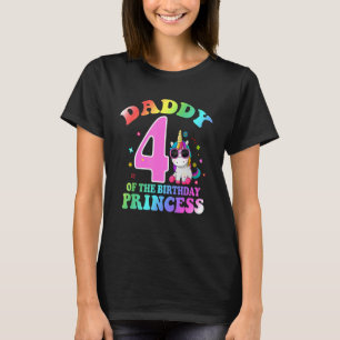 Daddy Of The 4th Birthday Princess  4 Year Old Uni T-Shirt
