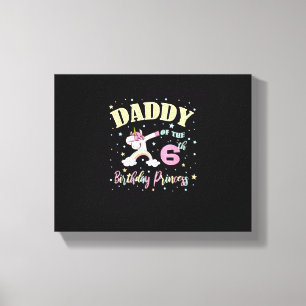 Daddy Of The 6th Birthday Princess - 6 Year Old Un Canvas Print