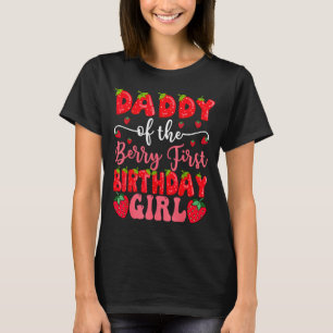 Daddy Of The Berry First Birthday Girl Strawberry T-Shirt