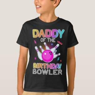 Daddy Of The Birthday Bowler Bday Bowling Party Ce T-Shirt