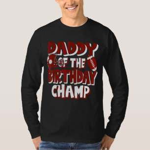 Daddy Of The Birthday Champ American Football Part T-Shirt